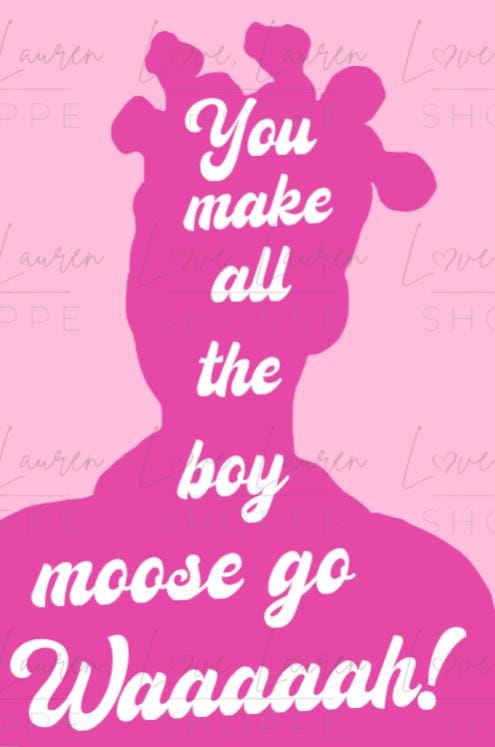Princess Diaries Greeting Card - Make all the Boy Moose Go Waaaaah